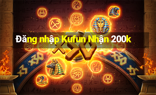 Đăng nhập Kufun Nhận 200k