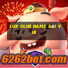 Lux Club Game Bài Vui