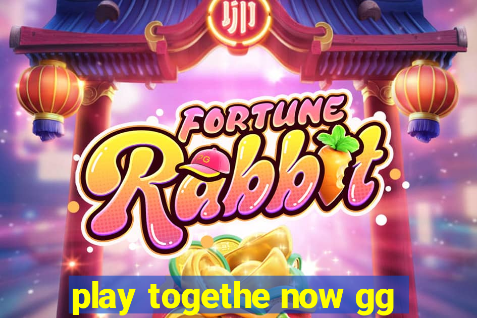 play togethe now gg