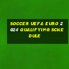 soccer uefa euro 2024 qualifying schedule