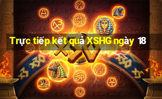 Trực tiếp kết quả XSHG ngày 18