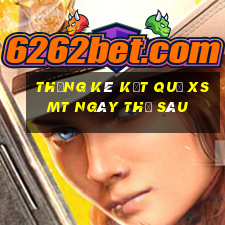 THỐNG KÊ KẾT QUẢ XSMT ngày thứ sáu