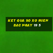 ket qua so xo mien bac ngay 19 5