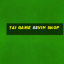 tai game 88vin shop