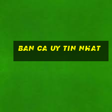 ban ca uy tin nhat