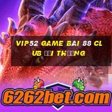 Vip52 Game Bài 88 Club Đổi Thưởng