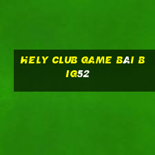 Hely Club Game Bài Big52