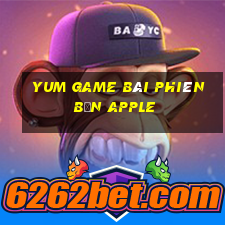 Yum game bài phiên bản Apple