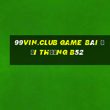 99Vin.Club Game Bài Đổi Thưởng B52