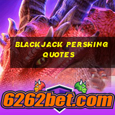 blackjack pershing quotes