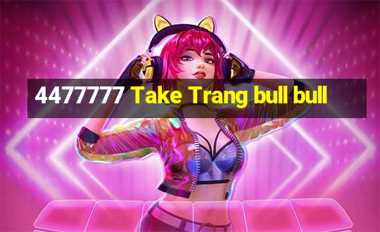 4477777 Take Trang bull bull