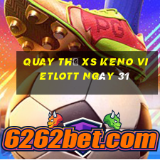 Quay thử XS Keno Vietlott ngày 31