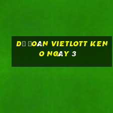 Dự Đoán vietlott KENO ngày 3