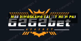 M88 Dingshang cài đặt miễn phí