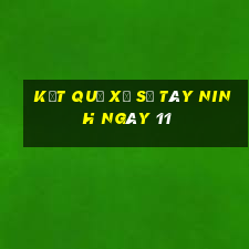 kết quả Xổ Số Tây Ninh ngày 11