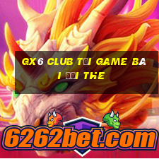 Gx6 Club Tại Game Bài Đổi The