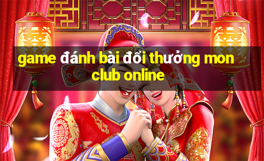 game đánh bài đổi thưởng monclub online