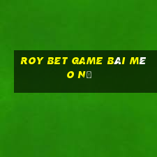 Roy Bet Game Bài Mèo Nổ