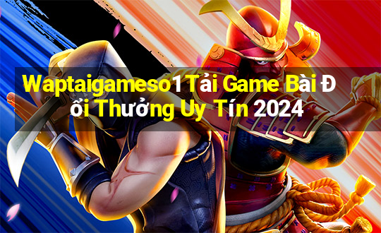 Waptaigameso1 Tải Game Bài Đổi Thưởng Uy Tín 2024