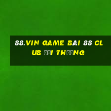 88.Vin Game Bài 88 Club Đổi Thưởng