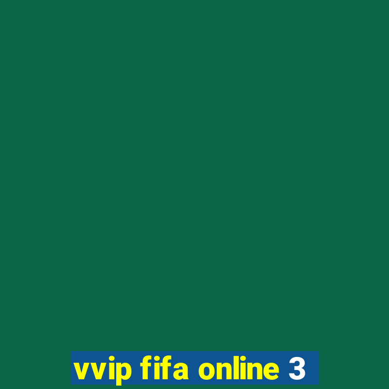 vvip fifa online 3