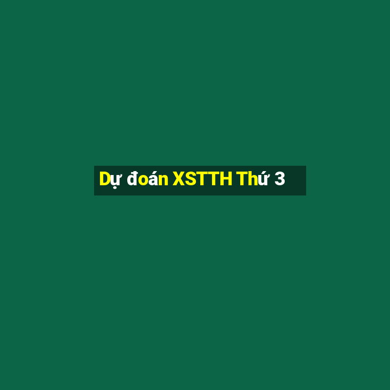 Dự đoán XSTTH Thứ 3