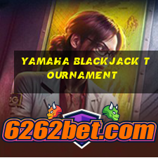 yamaha blackjack tournament