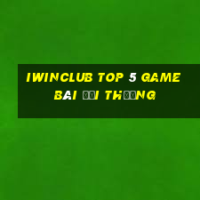 Iwinclub Top 5 Game Bài Đổi Thưởng