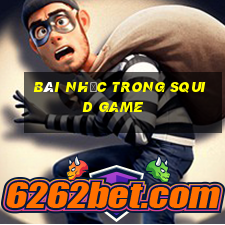 bài nhạc trong squid game