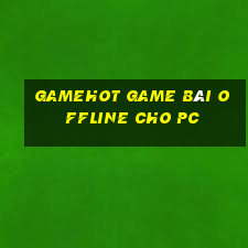 Gamehot Game Bài Offline Cho Pc