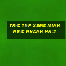 trực tiếp xsmb minh ngọc nhanh nhất