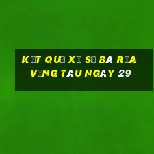 kết quả Xổ Số Bà Rịa Vũng Tàu ngày 29