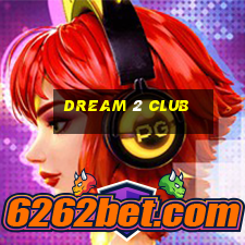 dream 2 club