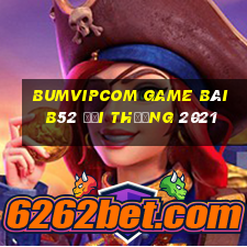 Bumvipcom Game Bài B52 Đổi Thưởng 2021