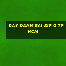 day danh bai bip o tphcm