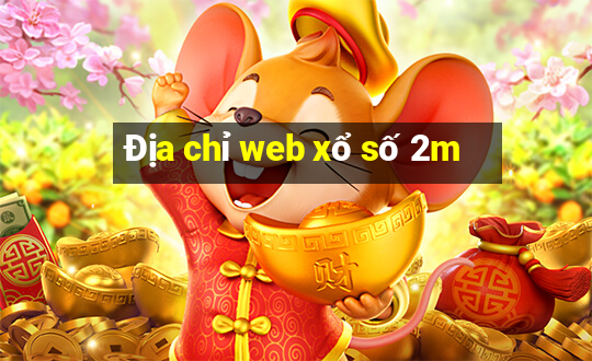 Địa chỉ web xổ số 2m