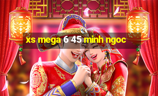 xs mega 6 45 minh ngoc