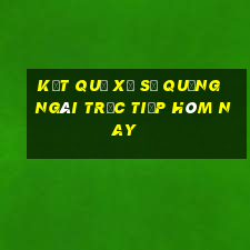 kết quả xổ số quảng ngãi trực tiếp hôm nay