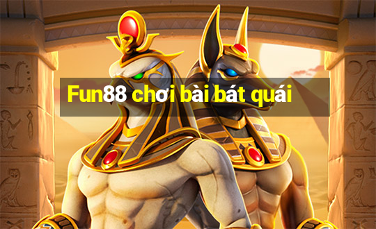 Fun88 chơi bài bát quái