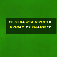 xổ số bà rịa vũng tàu ngày 27 tháng 12