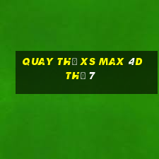 Quay thử XS Max 4D Thứ 7