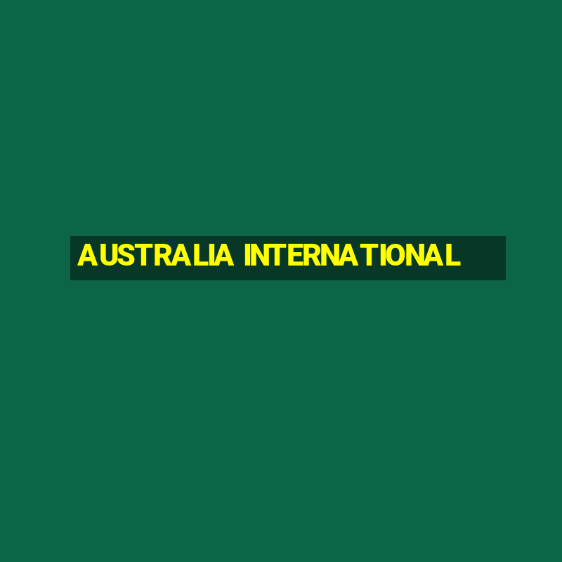 AUSTRALIA INTERNATIONAL