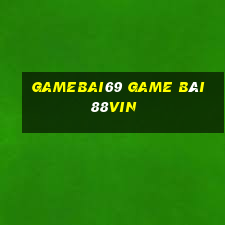 Gamebai69 Game Bài 88Vin