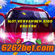 slot vervangen ridderkerk