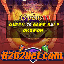 Queen 79 Game Bài Pokemon