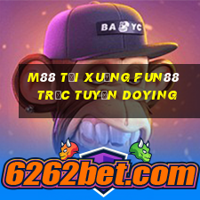 M88 Tải xuống Fun88 trực tuyến Doying