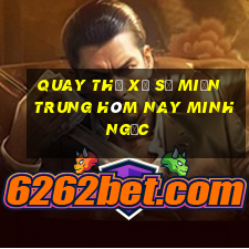 quay thử xổ số miền trung hôm nay minh ngọc