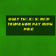 quay thử xổ số miền trung hôm nay minh ngọc