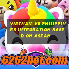 Vietnam vs philippines integration based on asean