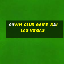 99Vin Club Game Bài Las Vegas